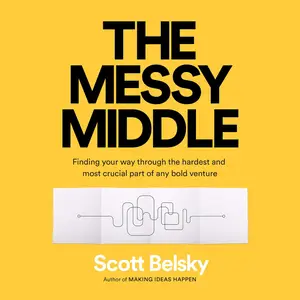 The Messy Middle: Finding Your Way Through the Hardest and Most Crucial Part of Any Bold Venture [Audiobook] (Repost)