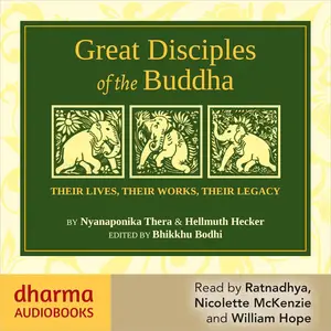 Great Disciples of the Buddha: Their Lives, Their Works, Their Legacies [Audiobook]