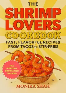 The Shrimp Lovers Cookbook: Fast, Flavorful Recipes from Tacos to Stir-Fries
