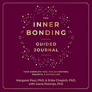 The Inner Bonding Guided Journal: Your Complete Tool for an Inspired, Peaceful & Joyous Life [Audiobook]