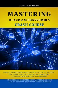 Mastering Blazor WebAssembly Crash Course: Create High-Performance Web UIs with C#!