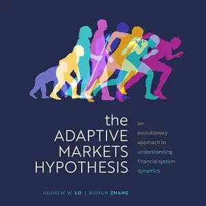 The Adaptive Markets Hypothesis: An Evolutionary Approach to Understanding Financial System Dynamics [Audiobook]