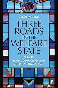 Three Roads to the Welfare State: Liberalism, Social Democracy and Christian Democracy