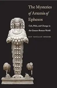 The Mysteries of Artemis of Ephesos: Cult, Polis, and Change in the Graeco-Roman World