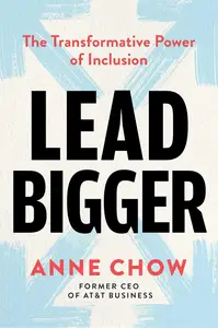 Lead Bigger: The Transformative Power of Inclusion