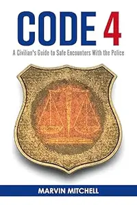 Code 4: A Civilian's Guide to Safe Encounters With the Police