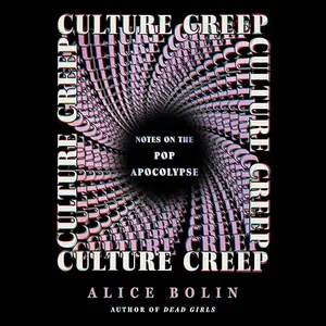 Culture Creep: Notes on the Pop Apocalypse [Audiobook]