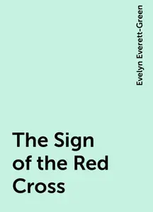 «The Sign of the Red Cross» by Evelyn Everett-Green