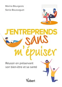 J’entreprends sans m’épuiser: Réussir en préservant son bien-être et sa santé