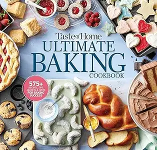 Taste of Home Ultimate Baking Cookbook: 575+ Recipes, Tips, Secrets and Hints for Baking Success