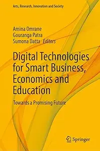 Digital Technologies for Smart Business, Economics and Education: Towards a Promising Future