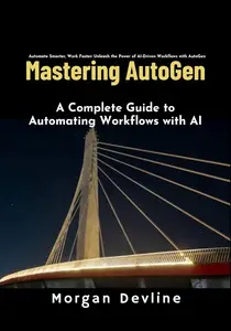 Mastering Autogen: A Complete Guide to Automating Workflows with AI