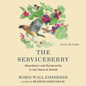 The Serviceberry: Abundance and Reciprocity in the Natural World [Audiobook]