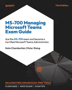 MS-700 Managing Microsoft Teams Exam Guide, 3rd Edition