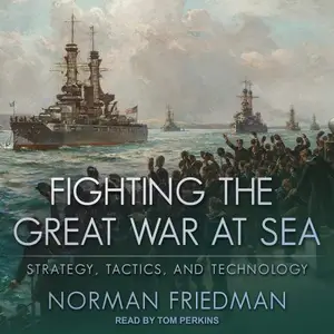 Fighting the Great War at Sea: Strategy, Tactics and Technology