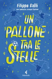 Filippo Galli, Ludovico Jacopo Cipriani - Un pallone tra le stelle