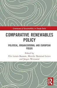 Comparative Renewables Policy: Political, Organizational and European Fields