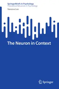 The Neuron in Context (SpringerBriefs in Theoretical Advances in Psychology)
