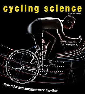 Cycling Science: How Rider and Machine Work Together