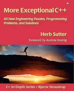 More Exceptional C++: 40 New Engineering Puzzles, Programming Problems, and Solutions