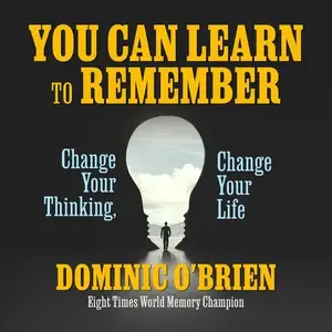 You Can Learn to Remember: Change Your Thinking, Change Your Life [Audiobook]