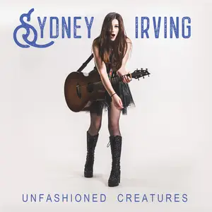 Sydney Irving - Unfashioned Creatures (2025) [Official Digital Download]