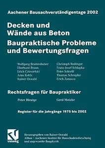 Aachener Bausachverständigentage 2002: Decken und Wände aus Beton Baupraktische Probleme und Bewertungsfragen