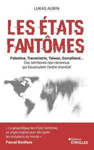 Lukas Aubin, "Les États fantômes: Palestine, Transnistrie, Taïwan, Liberland... Ces territoires non reconnus qui bousculent l'o