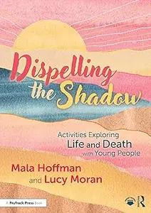 Dispelling the Shadow: Activities Exploring Life and Death with Young People