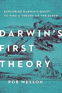 Darwin's First Theory: Exploring Darwin's Quest for a Theory of Earth (Repost)