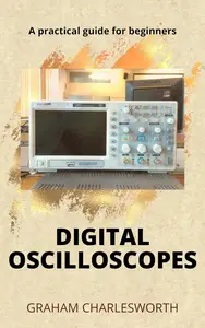 HOW TO USE A DIGITAL OSCILLOSCOPE: A practical guidebook to mastering measurement