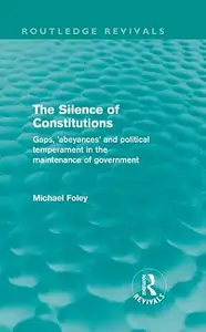 The Silence of Constitutions: Gaps, 'abeyances' and political temperament in the maintenance of government