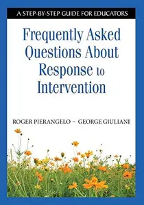 Frequently Asked Questions about Response to Intervention : A Step-By-Step Guide for Educators