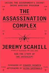 The Assassination Complex: Inside the Government's Secret Drone Warfare Program