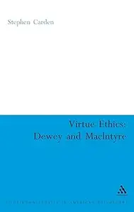 Virtue Ethics: Dewey and MacIntyre