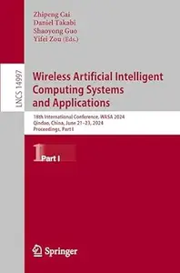 Wireless Artificial Intelligent Computing Systems and Applications: 18th International Conference, Part I