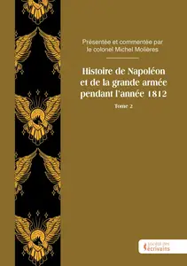 Michel Molières, "Histoire de Napoléon et de la grande armée pendant l’année 1812", tome 2
