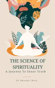 The Science Of Spirituality: A Journey to Inner Truth