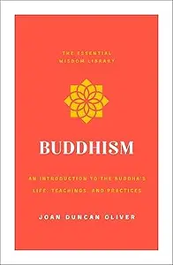 Buddhism: An Introduction to the Buddha's Life, Teachings, and Practices