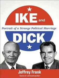 Ike and Dick: Portrait of a Strange Political Marriage  (Audiobook)