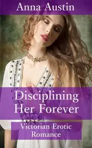 «Disciplining Her Forever» by Anna Austin