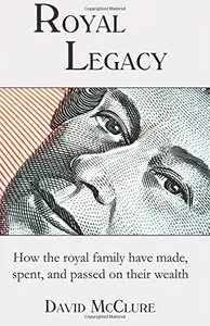 Royal Legacy: How the royal family have made, spent and passed on their wealth