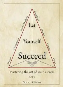 «Let Yourself Succeed» by Steven L.Childress