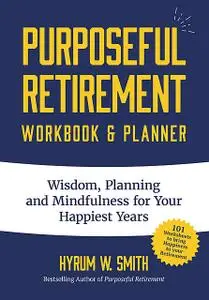 «Purposeful Retirement Workbook & Planner» by Hyrum W. Smith