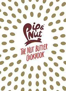 Pip & Nut: The Nut Butter Cookbook