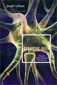 Synaptic Self: How Our Brains Become Who We Are [Repost]