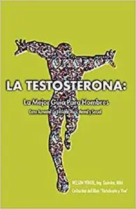 La Testosterona: La Mejor Guia Para Hombres