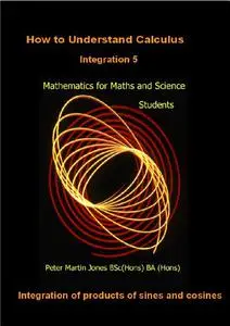 How to understand Integral Calculus 5 Integration of products of sines and cosines