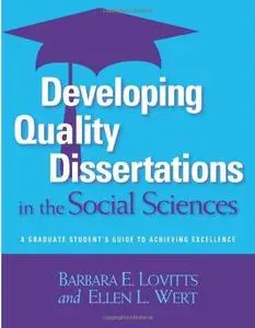 Developing Quality Dissertations in the Social Sciences: A Graduate Student's Guide to Achieving Excellence