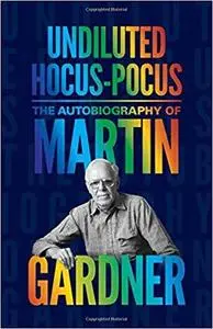 Undiluted Hocus-Pocus: The Autobiography of Martin Gardner [Repost]